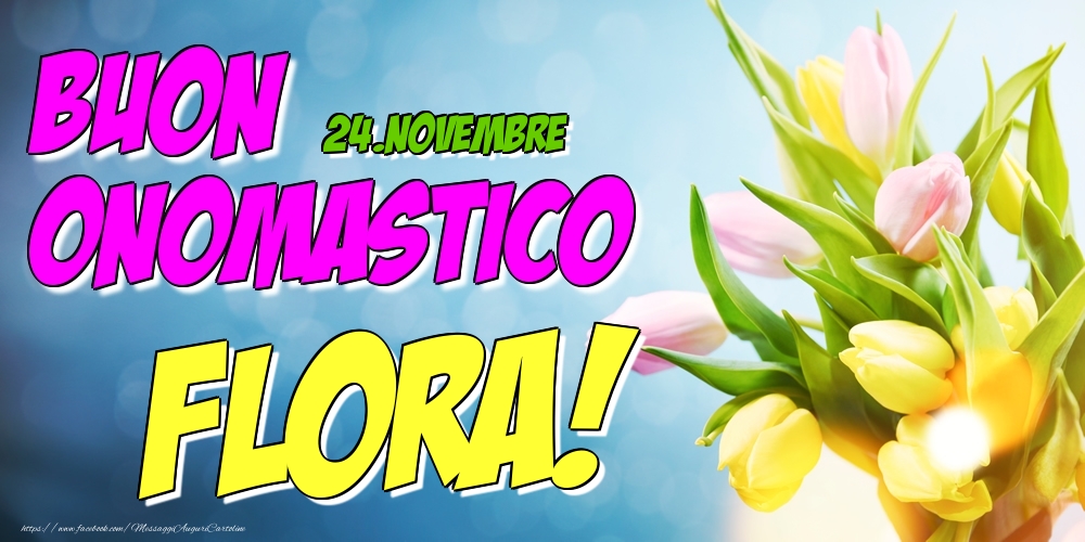 Cartoline di onomastico - Fiori | 24.Novembre - Buon Onomastico Flora!