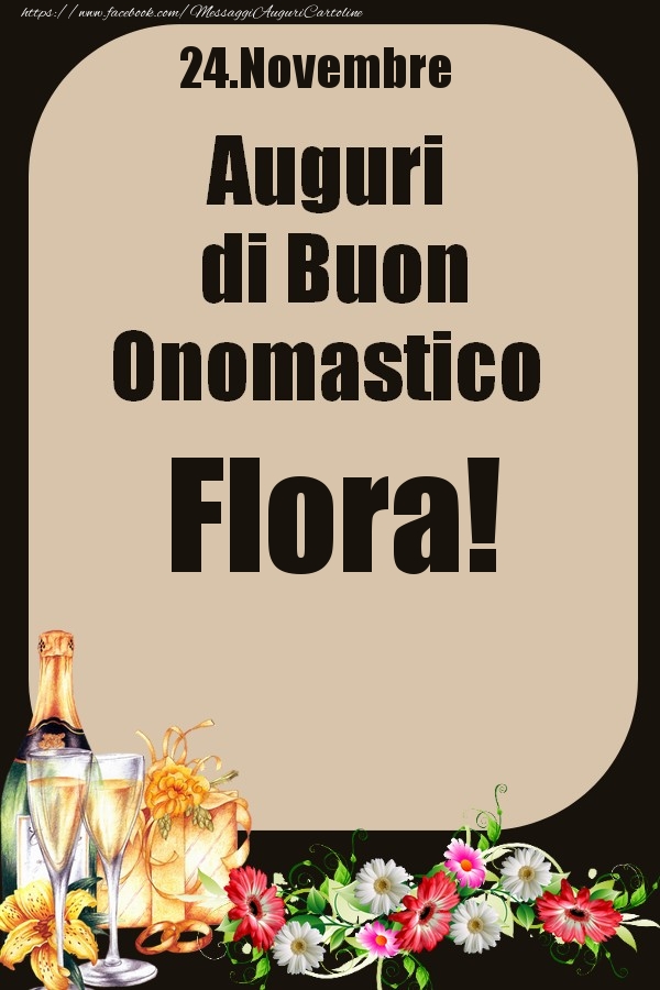 Cartoline di onomastico - Champagne & Fiori | 24.Novembre - Auguri di Buon Onomastico  Flora!