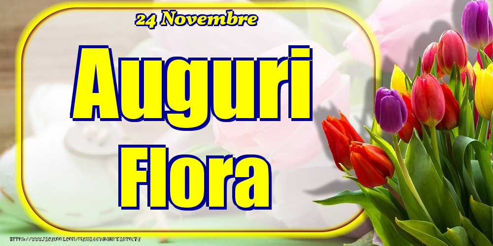  Cartoline di onomastico - Fiori | 24 Novembre - Auguri Flora!