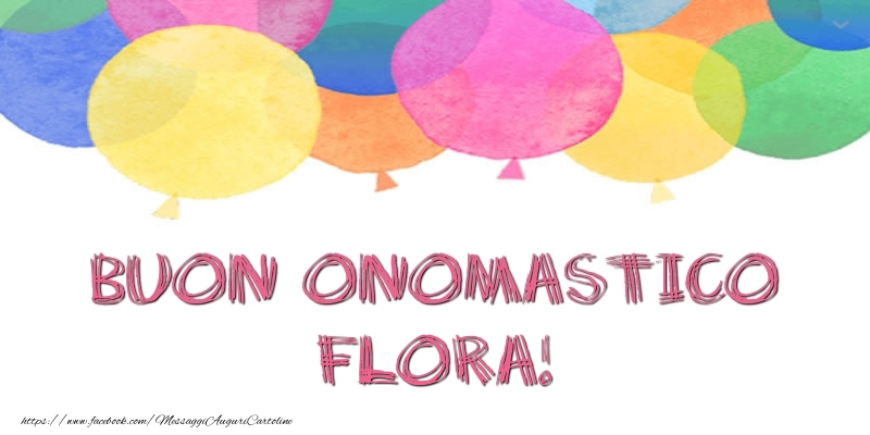 Cartoline di onomastico - Palloncini | Buon Onomastico Flora!