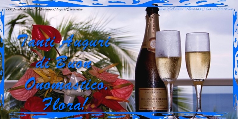 Cartoline di onomastico - Champagne & Fiori & Mazzo Di Fiori | Tanti Auguri di Buon Onomastico Flora