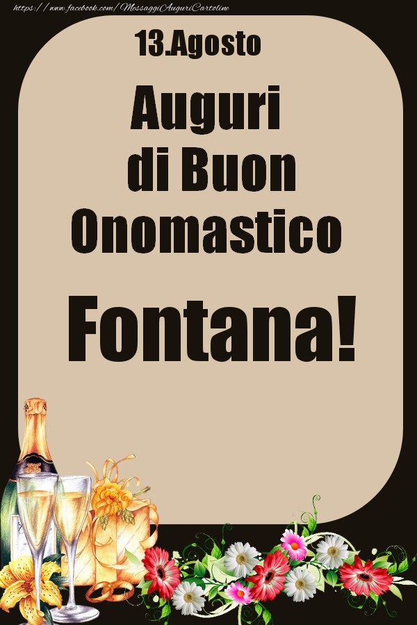 Cartoline di onomastico - Champagne & Fiori | 13.Agosto - Auguri di Buon Onomastico  Fontana!