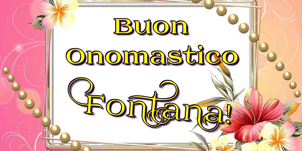  Cartoline di onomastico - Fiori | Buon Onomastico Fontana!