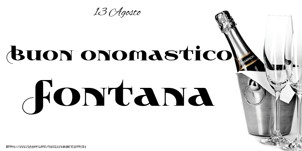 Cartoline di onomastico - Champagne | 13 Agosto - Buon onomastico Fontana!