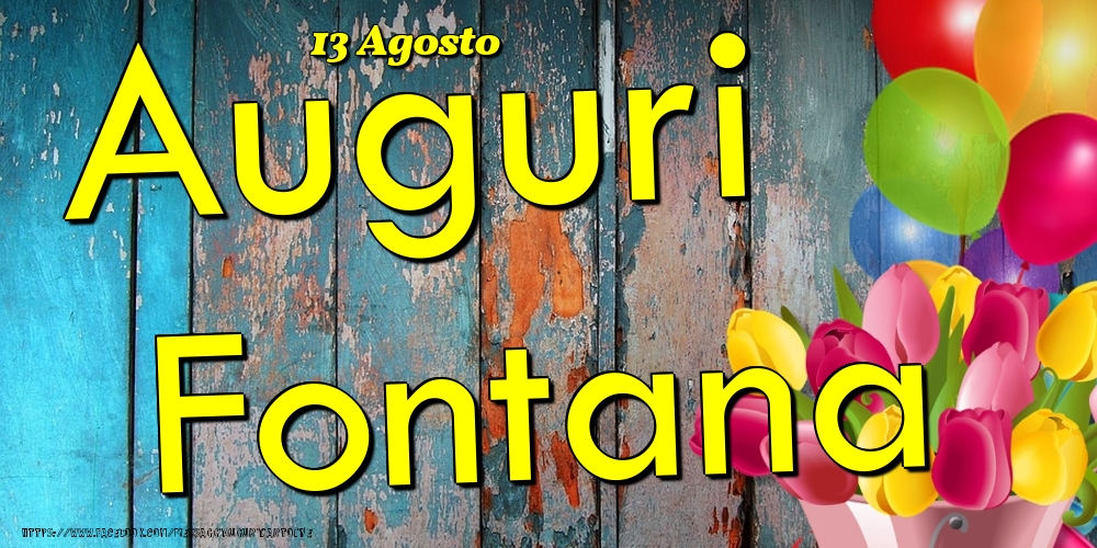 Cartoline di onomastico - Fiori & Palloncini | 13 Agosto - Auguri Fontana!