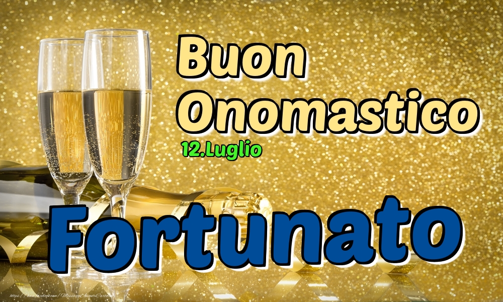Cartoline di onomastico - Champagne | 12.Luglio - Buon Onomastico Fortunato!
