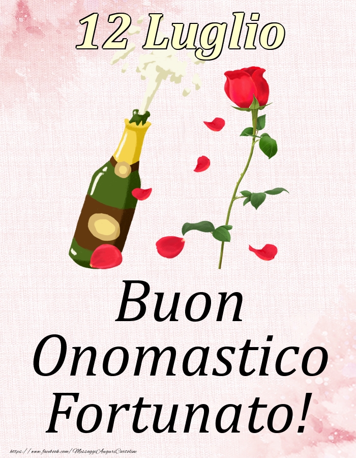 Cartoline di onomastico - Champagne & Rose | Buon Onomastico Fortunato! - 12 Luglio