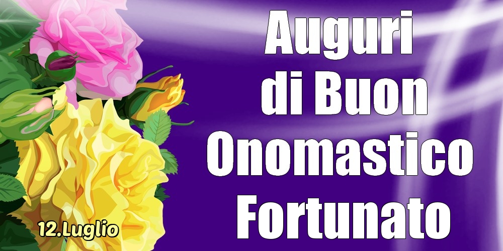 Cartoline di onomastico - 12.Luglio - La mulți ani de ziua onomastică Fortunato!