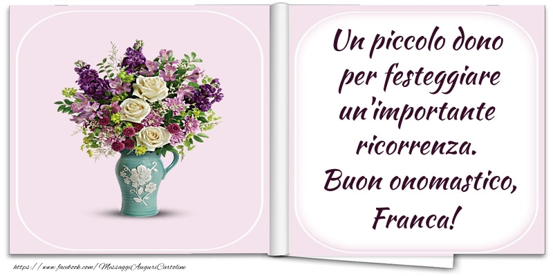 Cartoline di onomastico - Fiori | Un piccolo dono  per festeggiare un'importante  ricorrenza.  Buon onomastico, Franca!