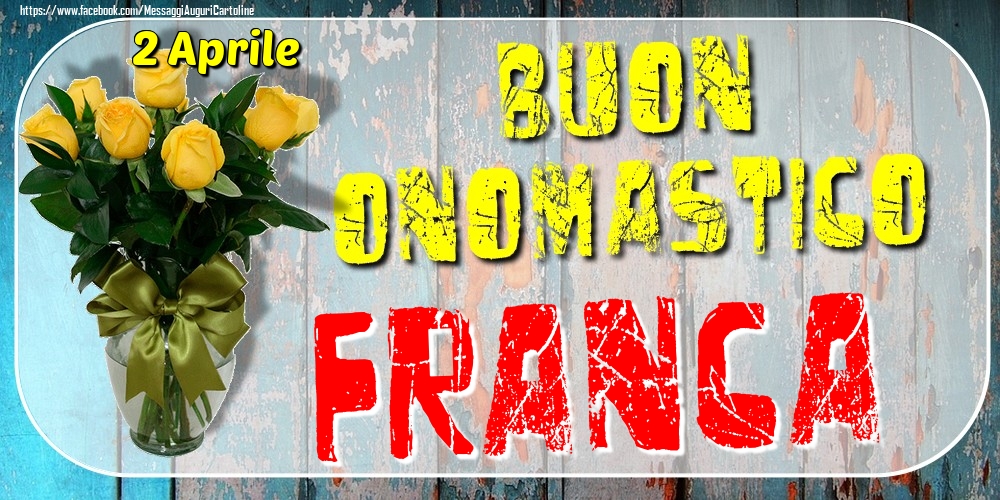 Cartoline di onomastico - Rose | 2 Aprile - Buon Onomastico Franca!