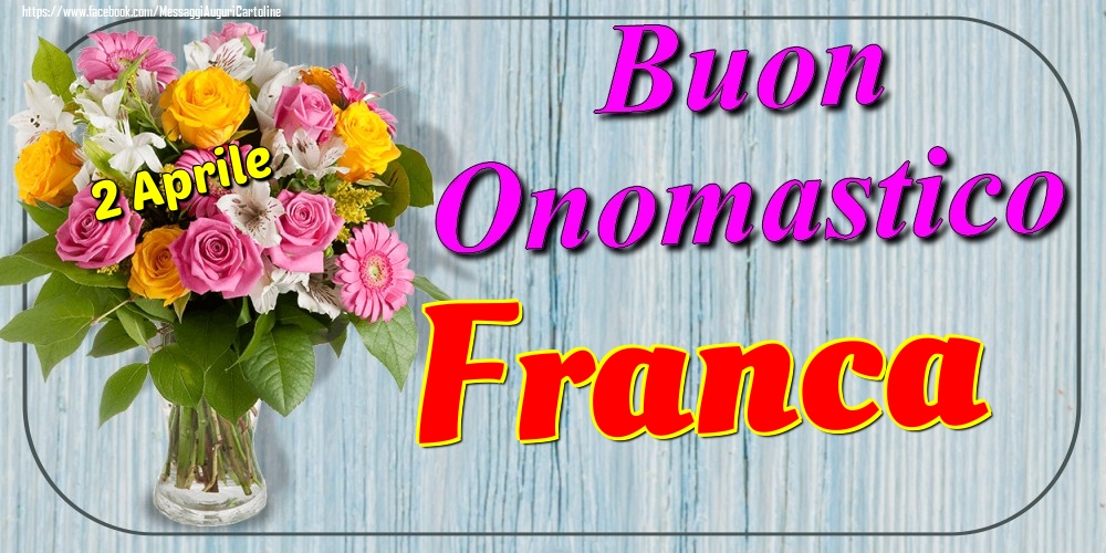 Cartoline di onomastico - Fiori | 2 Aprile - Buon Onomastico Franca!