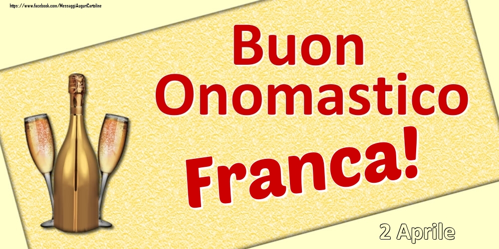 Cartoline di onomastico - Champagne | Buon Onomastico Franca! - 2 Aprile
