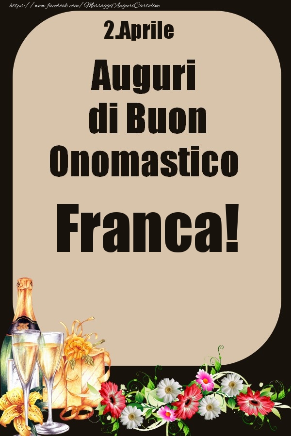 Cartoline di onomastico - Champagne & Fiori | 2.Aprile - Auguri di Buon Onomastico  Franca!