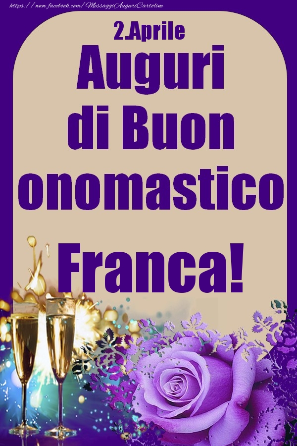 Cartoline di onomastico - Champagne & Rose | 2.Aprile - Auguri di Buon Onomastico  Franca!