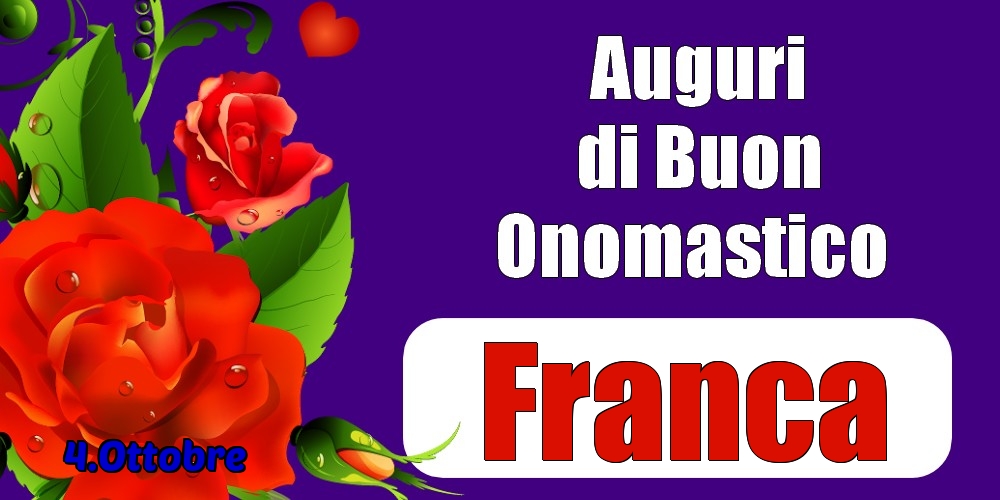 Cartoline di onomastico - 4.Ottobre - Auguri di Buon Onomastico  Franca!