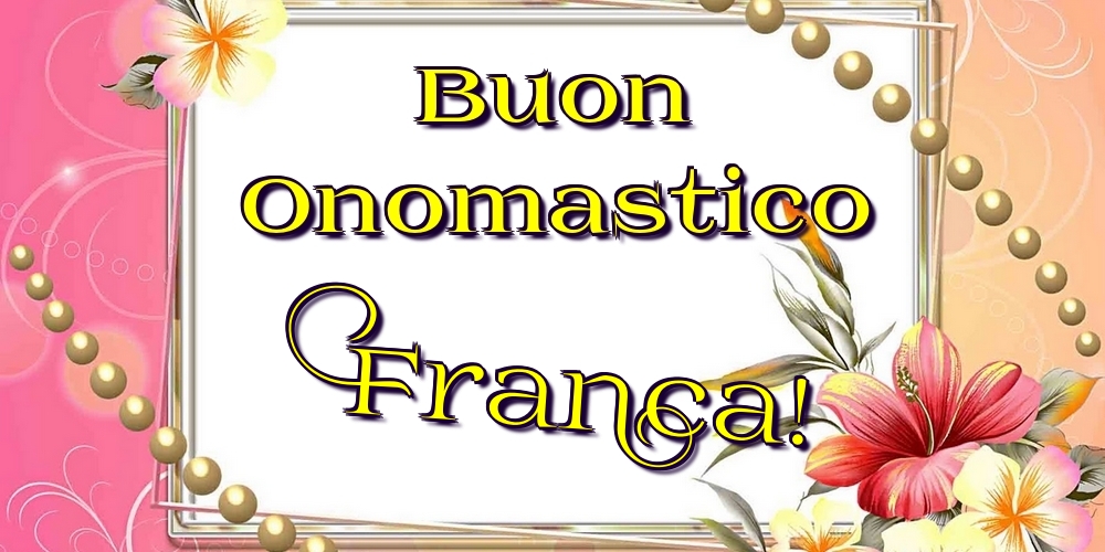 Cartoline di onomastico - Fiori | Buon Onomastico Franca!