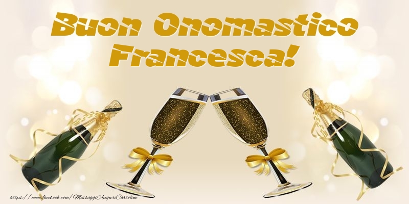 Cartoline di onomastico - Champagne | Buon Onomastico Francesca!