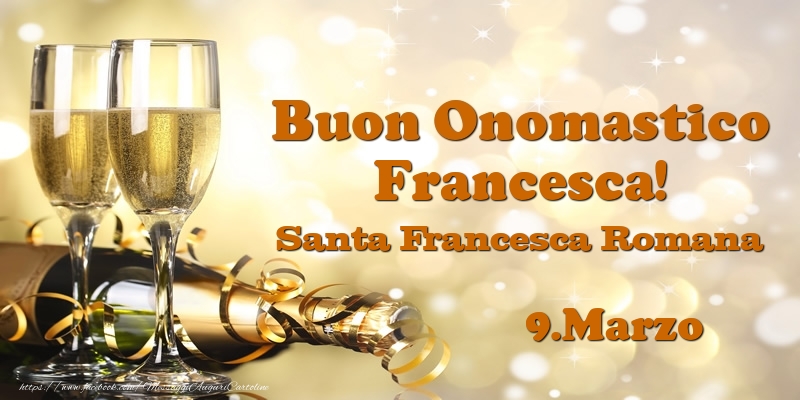 Cartoline di onomastico - Champagne | 9.Marzo Santa Francesca Romana Buon Onomastico Francesca!