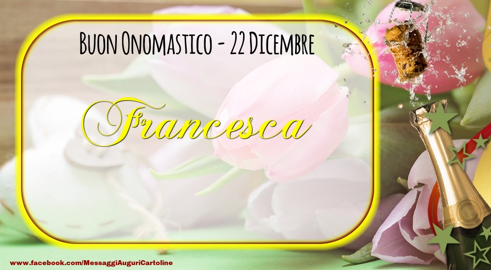 Cartoline di onomastico - Champagne | Buon Onomastico, Francesca! 22 Dicembre