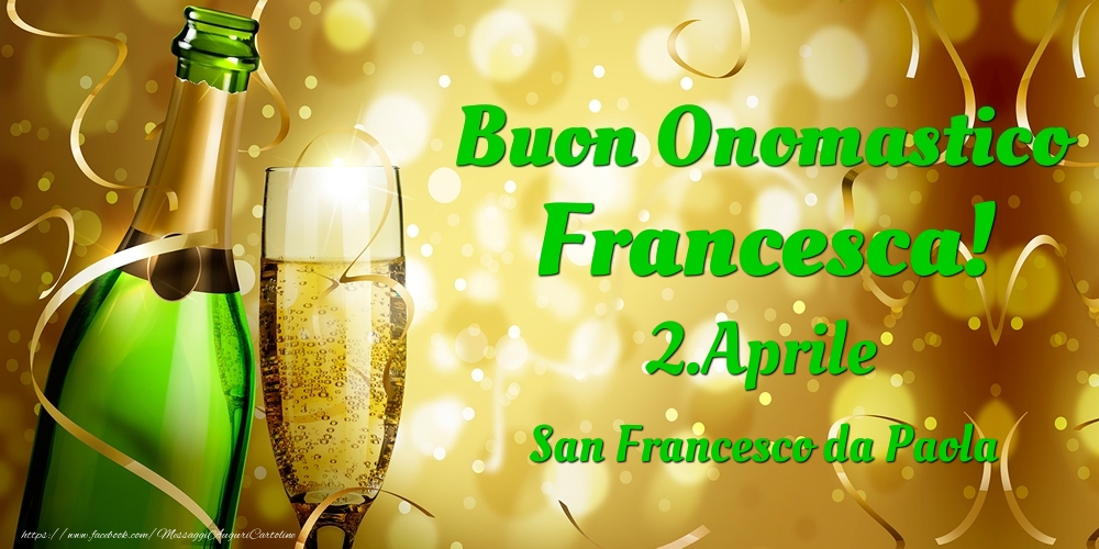 Cartoline di onomastico - Champagne | Buon Onomastico Francesca! 2.Aprile - San Francesco da Paola