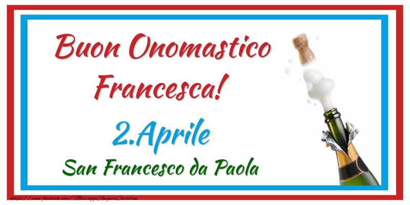 Cartoline di onomastico - Champagne | Buon Onomastico Francesca! 2.Aprile San Francesco da Paola