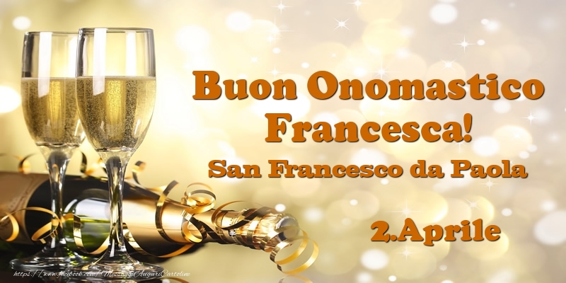 Cartoline di onomastico - Champagne | 2.Aprile San Francesco da Paola Buon Onomastico Francesca!