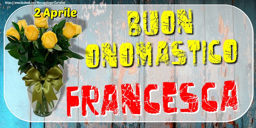 Cartoline di onomastico - Rose | 2 Aprile - Buon Onomastico Francesca!