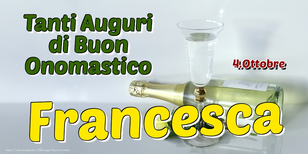 Cartoline di onomastico - Champagne | 4.Ottobre - Tanti Auguri di Buon Onomastico Francesca