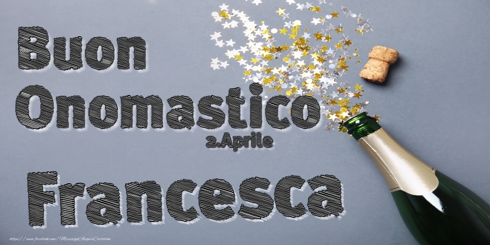  Cartoline di onomastico - Champagne | 2.Aprile - Buon Onomastico Francesca!