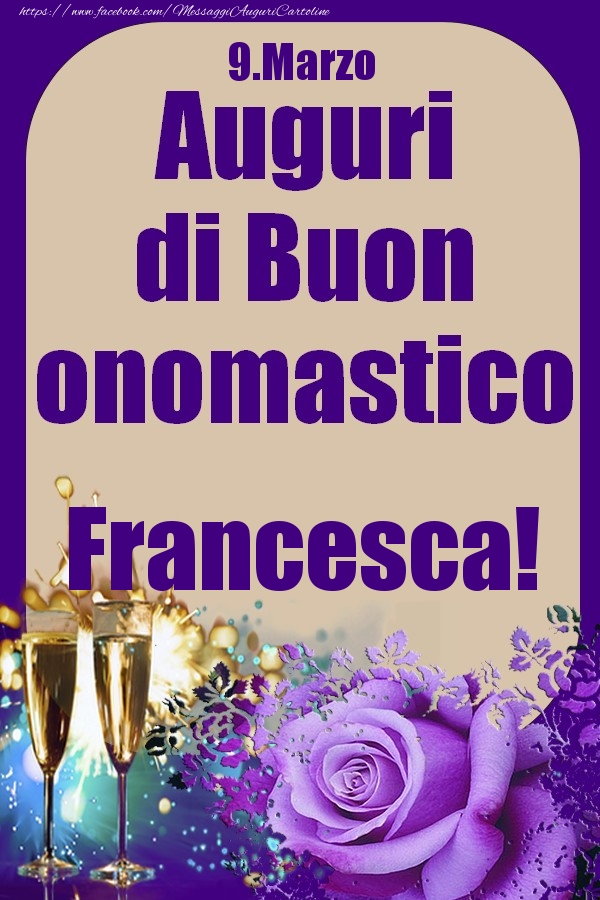 Cartoline di onomastico - Champagne & Rose | 9.Marzo - Auguri di Buon Onomastico  Francesca!