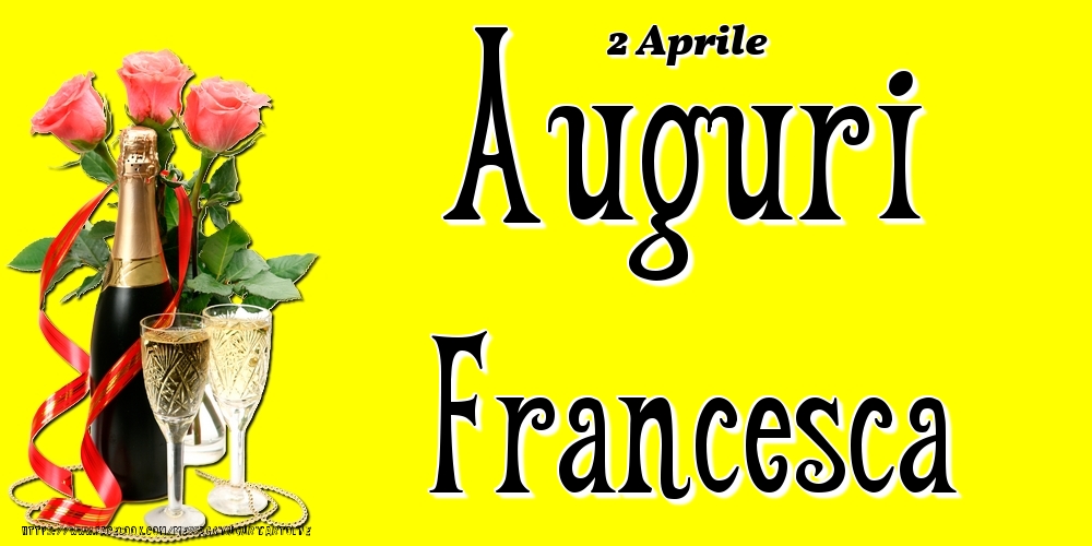  Cartoline di onomastico - Champagne & Fiori | 2 Aprile - Auguri Francesca!