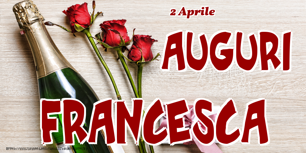 Cartoline di onomastico - Champagne & Fiori | 2 Aprile - Auguri Francesca!