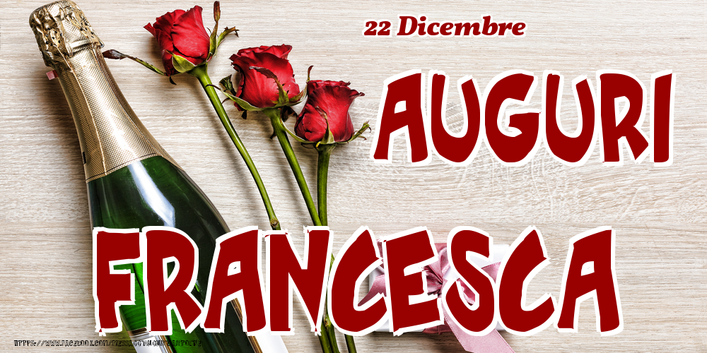 Cartoline di onomastico - Champagne & Fiori | 22 Dicembre - Auguri Francesca!
