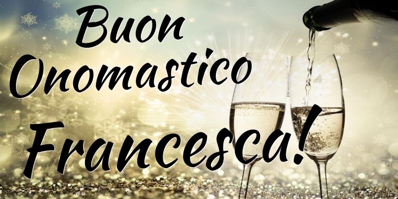 Cartoline di onomastico - Champagne | Buon Onomastico Francesca