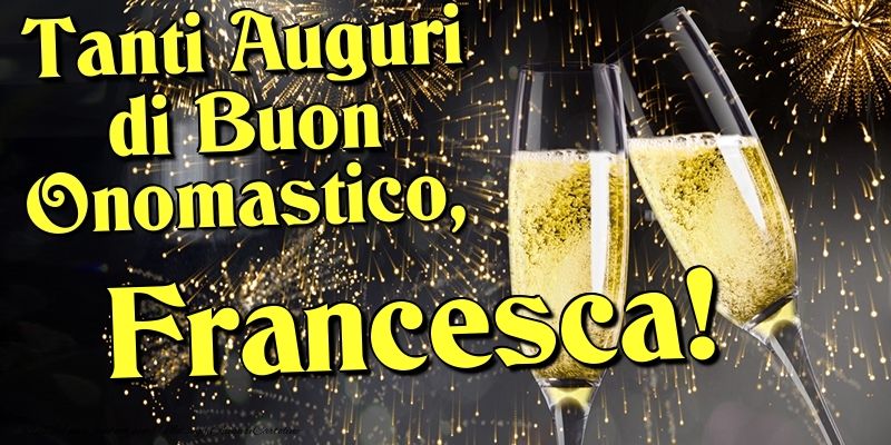Cartoline di onomastico - Champagne | Tanti Auguri di Buon Onomastico, Francesca