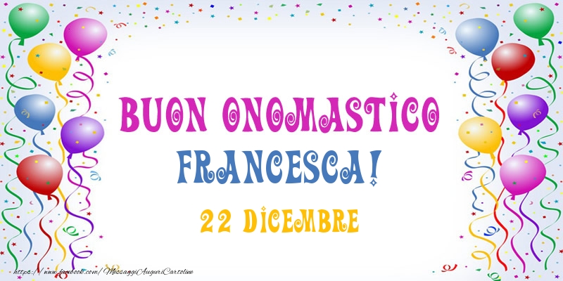 Cartoline di onomastico - Buon onomastico Francesca! 22 Dicembre