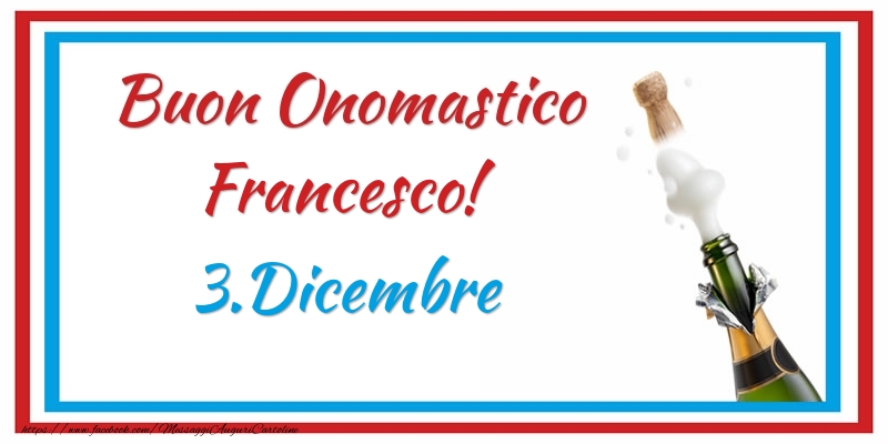Cartoline di onomastico - Champagne | Buon Onomastico Francesco! 3.Dicembre