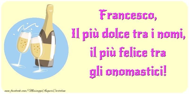 Cartoline di onomastico - Champagne | Il più dolce tra i nomi, il più felice tra gli onomastici! Francesco