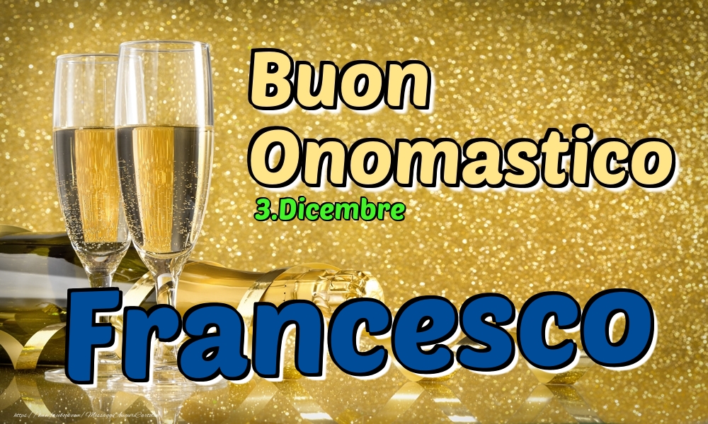 Cartoline di onomastico - Champagne | 3.Dicembre - Buon Onomastico Francesco!