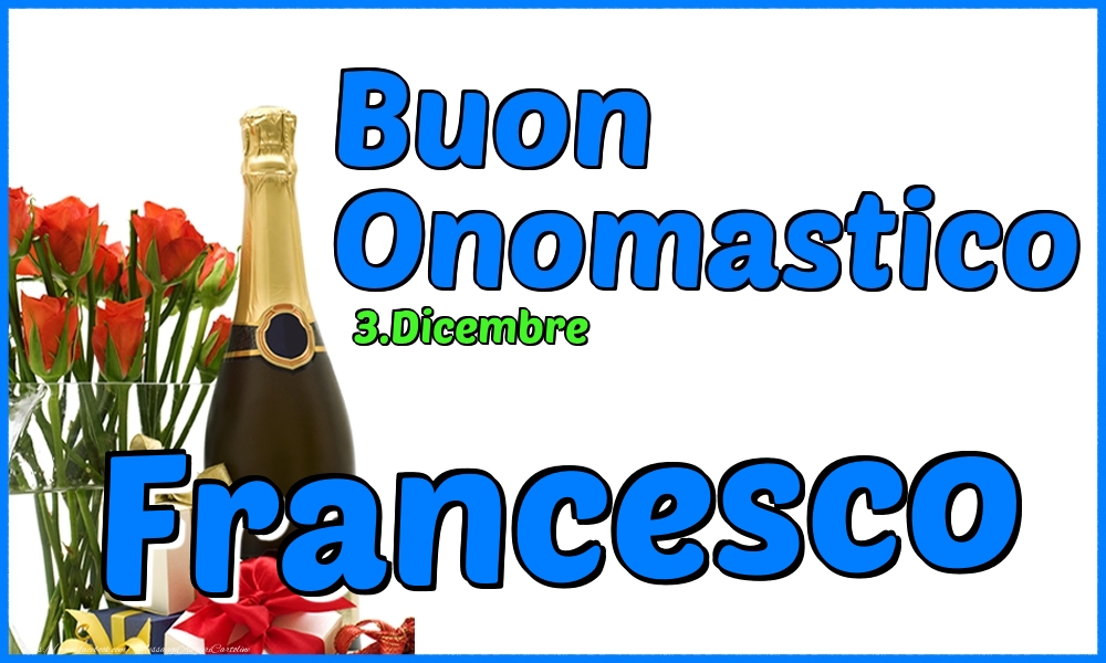 Cartoline di onomastico - Champagne & Rose | 3.Dicembre - Buon Onomastico Francesco!