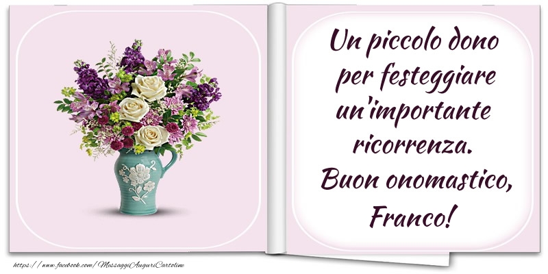 Cartoline di onomastico - Fiori | Un piccolo dono  per festeggiare un'importante  ricorrenza.  Buon onomastico, Franco!