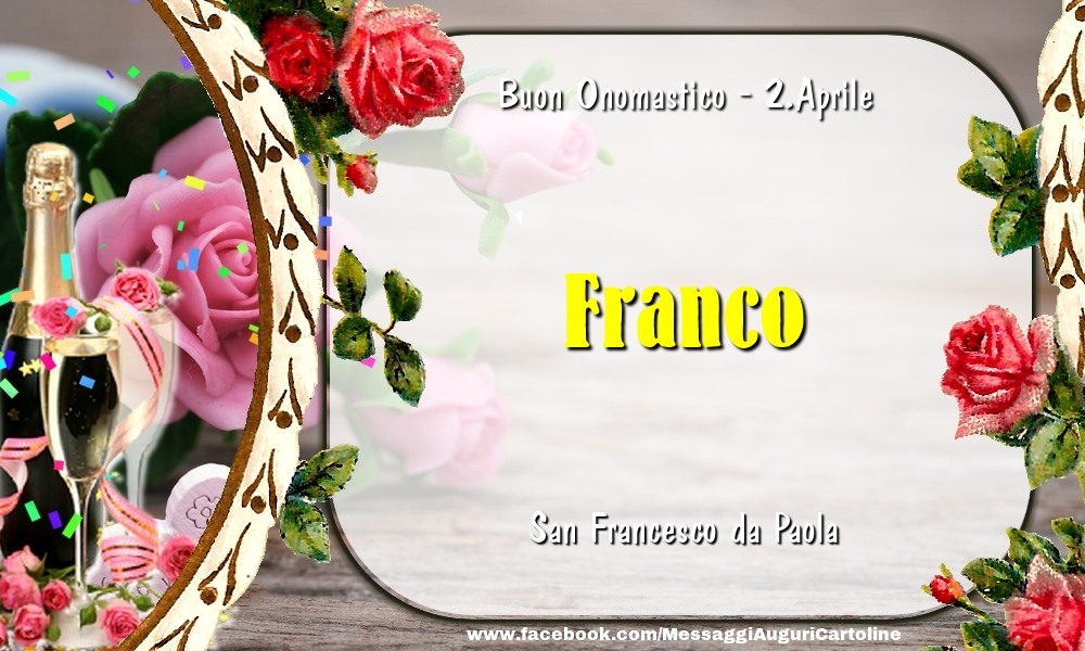 Cartoline di onomastico - Champagne & Fiori | San Francesco da Paola Buon Onomastico, Franco! 2.Aprile