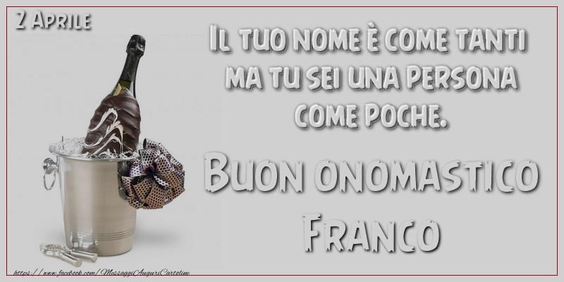 Cartoline di onomastico - Il tuo nome è come tanti  ma tu sei una persona  come poche. Buon Onomastico Franco! 2 Aprile