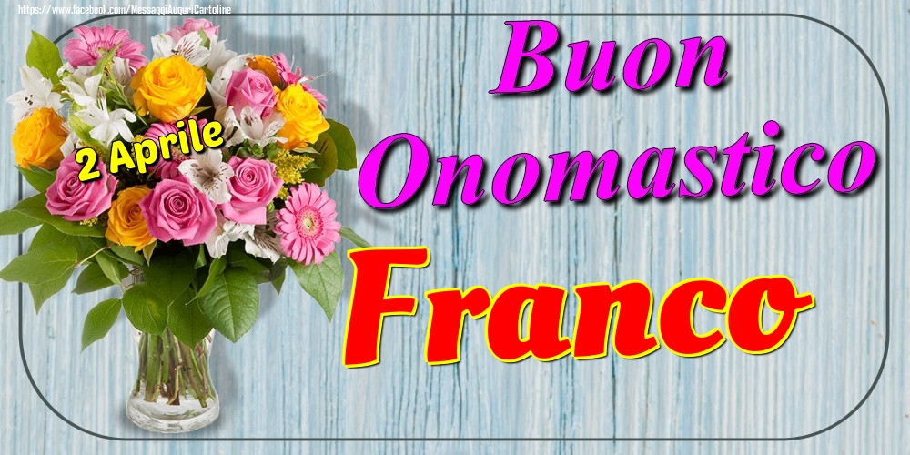Cartoline di onomastico - Fiori | 2 Aprile - Buon Onomastico Franco!