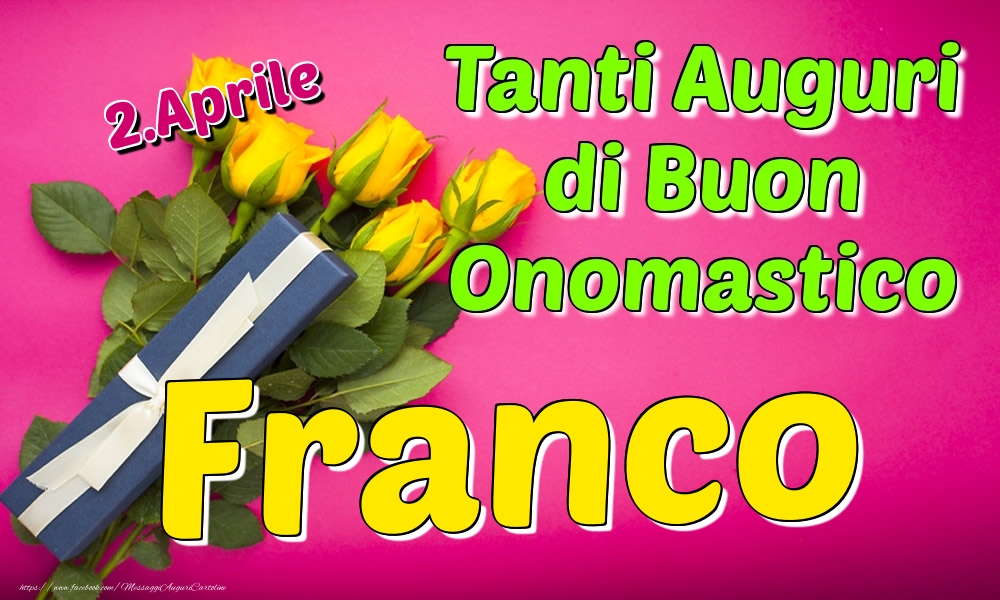 Cartoline di onomastico - Rose | 2.Aprile - Tanti Auguri di Buon Onomastico Franco