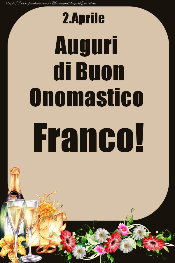 Cartoline di onomastico - Champagne & Fiori | 2.Aprile - Auguri di Buon Onomastico  Franco!