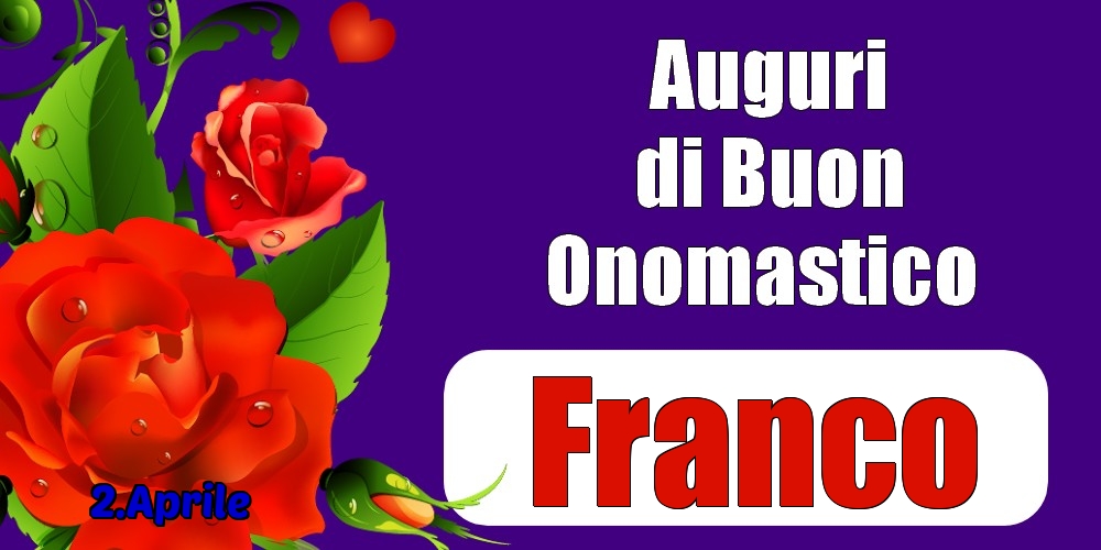 Cartoline di onomastico - Rose | 2.Aprile - Auguri di Buon Onomastico  Franco!