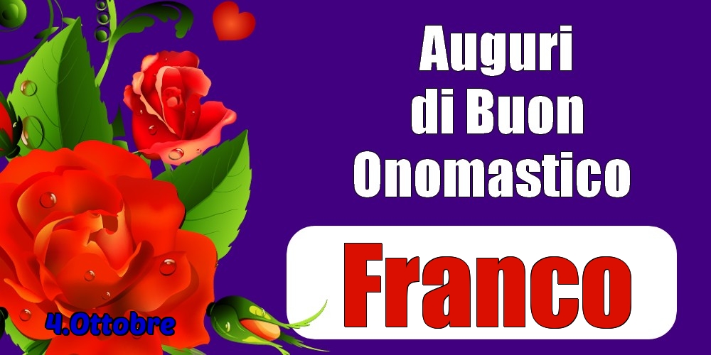 Cartoline di onomastico - Rose | 4.Ottobre - Auguri di Buon Onomastico  Franco!