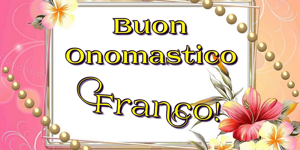 Cartoline di onomastico - Fiori | Buon Onomastico Franco!