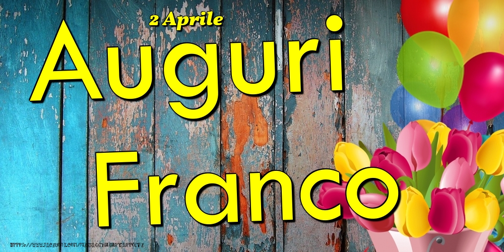 Cartoline di onomastico - Fiori & Palloncini | 2 Aprile - Auguri Franco!